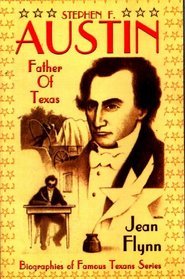Stephen F. Austin, the Father of Texas (Stories for Young Americans) (Biographys of famous Texans)