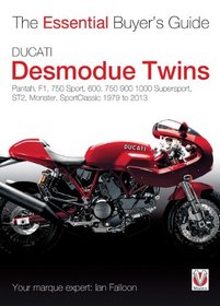 Ducati Desmodue Twins: Pantah, F1, 750 Sport, 600, 750 900 1000 Supersport, ST2, Monster, SportClassic 1979 to 2013 (Essential Buyer's Guide)