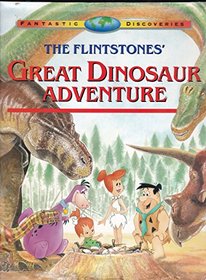 The Flintstones' Great Dinosaur Adventure (Fantastic Discoveries)