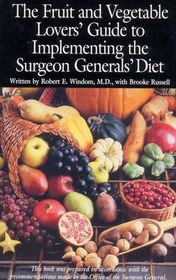 Fruit and Vegetable Lover's Guide to Implementing the Surgeon General's Diet