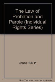 The Law of Probation and Parole (Individual Rights Series)