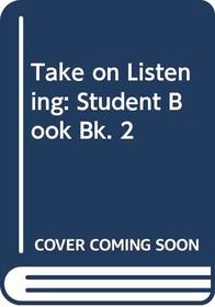 Take on Listening: Student Book Bk. 2