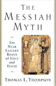 The Messiah Myth: The Near Eastern Roots of Jesus and David