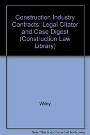 Construction Industry Contracts: Legal Citator and Case Digest (Construction Law Library)