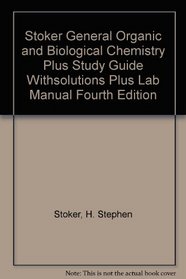 Stoker General Organic And Biological Chemistry Plus Study Guide Withsolutions Plus Lab Manual Fourth Edition