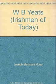 William Butler Yeats: The Poet in Contemporary Ireland (Irishmen of Today (London, Dublin, 1916-   ).)