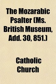 The Mozarabic Psalter (Ms. British Museum, Add. 30, 851.)