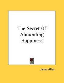 The Secret Of Abounding Happiness