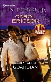 Top Gun Guardian (Brothers in Arms, Bk 3) (Harlequin Intrigue, No 1320)