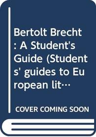 Bertolt Brecht: A Student's Guide (Students' guides to European literature)