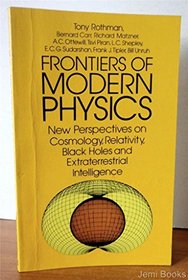 Frontiers of Modern Physics: New Perspectives on Cosmology, Relativity, Black Holes and Extraterrestrial Intelligence