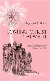A Coming Christ in Advent: Essays on the Gospel Narratives Preparing for the Birth of Jesus : Matthew 1 and Luke 1