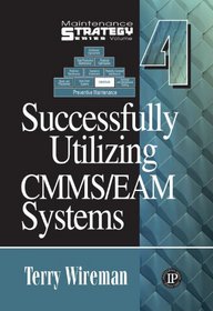 Maintenance Strategy Series Volume 4 - Successfully Utilizing CMMS/EAM Systems