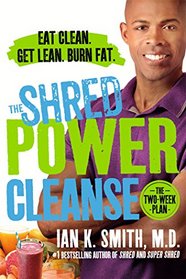 The Shred Power Cleanse: Eat Clean. Get Lean. Burn Fat.
