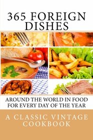 365 Foreign Dishes: Around The World In Food For Every Day Of The Year.