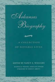 ARKANSAS BIOGRAPHY: A COLLECTION OF NOTABLE LIVES