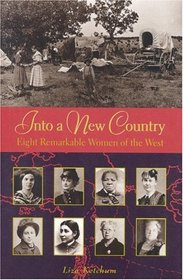 Into a New Country : Eight Remarkable Women of the West