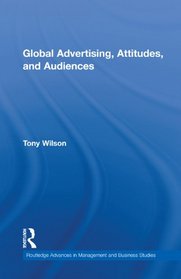 Global Advertising, Attitudes, and Audiences (Routledge Advances in Management and Business Studies)