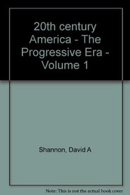 20th century America - The Progressive Era - Volume 1