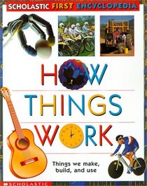 How Things Work (Scholastic First Encyclopedia (Paperback))