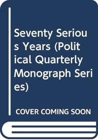 Seventy Serious Years: The Political Quarterly 1930-2000 (Political Quarterly Special Issues)