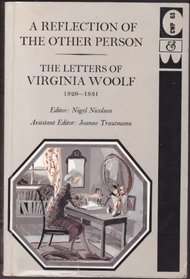 Letters of Virginia Woolf: Reflection of the Other Person, 1929-31 v. 4 (The Letters of Virginia Woolf)