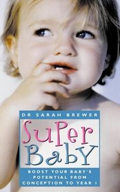 Super Baby: Boost Your Baby's Potential from Conception to Year One