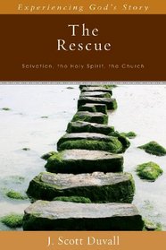 The Rescue: Salvation, the Holy Spirit, the Church (Experiencing God's Story)