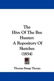 The Hive Of The Bee Hunter: A Repository Of Sketches (1854)