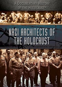 Nazi Architects of the Holocaust (A Documentary History of the Holocaust)