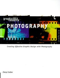 Graphic Idea Resource: Photography: Creating Effective Graphic Design with Photography (Graphic Idea Resource)