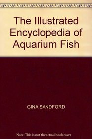 THE ILLUSTRATED ENCYCLOPEDIA OF AQUARIUM FISH
