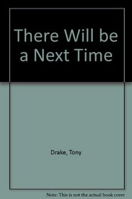 There Will Be a Next Time