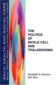 The Politics of Sickle Cell and Thalassaemia ('Race', Health and Social Care)
