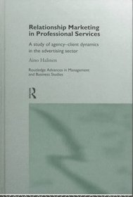 Relationship Marketing in Professional Services: A Study of Agency-Client Dynamics in the Advertising Sector (Routledge Advances in Management and Business Studies)