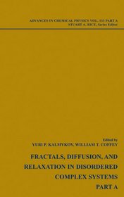 Advances in Chemical Physics, Fractals, Diffusion and Relaxation in Disordered Complex Systems, 2 Volume Set (Volume 133)