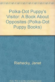 Polka-Dot Puppy's Visitor: A Book About Opposites (Polka-Dot Puppy Books)