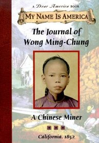 The Journal of Wong Ming-Chung: A Chinese Miner, California, 1852 (My Name is America)