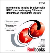 Implementing Imaging Solutions With IBM Production Imaging Edition and IBM Datacap Taskmaster Capture