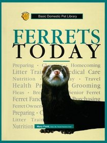 Ferrets Today: A Complete and Up-To-Date Guide (Basic Domestic Pet Library)