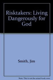 Risktakers: Living Dangerously for God