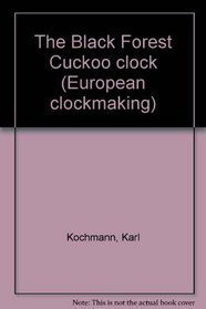 The Black Forest Cuckoo clock (European clockmaking)