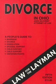 Divorce In Ohio: A People's Guide to Marriage, Divorce, Dissolution, Spousal Support, Child Custody, Child Support, and Visitation Rights (5th Edition)