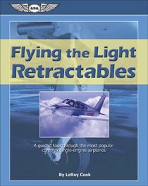 Flying the Light Retractables: A Guided Tour Through the Most Popular Complex Single-Engine Airplanes