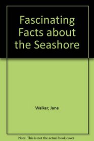 Fasinating Fact: Seashore, The (Fascinating Facts About)