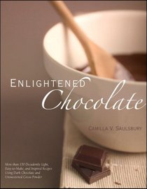 Enlightened Chocolate: More Than 200 Decadently Light, Lowfat, and Inspired Recipes Using Dark Chocolate and Unsweetened Cocoa Powder