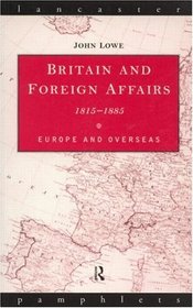Britain and Foreign Affairs, 1815-1885: Europe and Overseas (Lancaster Pamphlets)