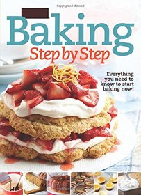 Better Homes and Gardens Baking Step by Step: Everything You Need to Know to Start Baking Now! (Better Homes and Gardens Cooking)