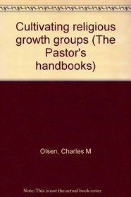 Cultivating religious growth groups (The Pastor's handbooks)