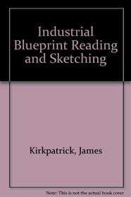Industrial Blueprint Reading and Sketching (Merrill series in mechanical, industrial, and civil technology)
